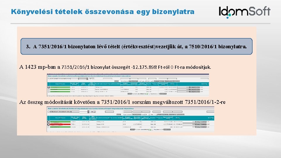 Könyvelési tételek összevonása egy bizonylatra 3. A 7351/2016/1 bizonylaton lévő tételt (értékvesztést)vezetjük át, a