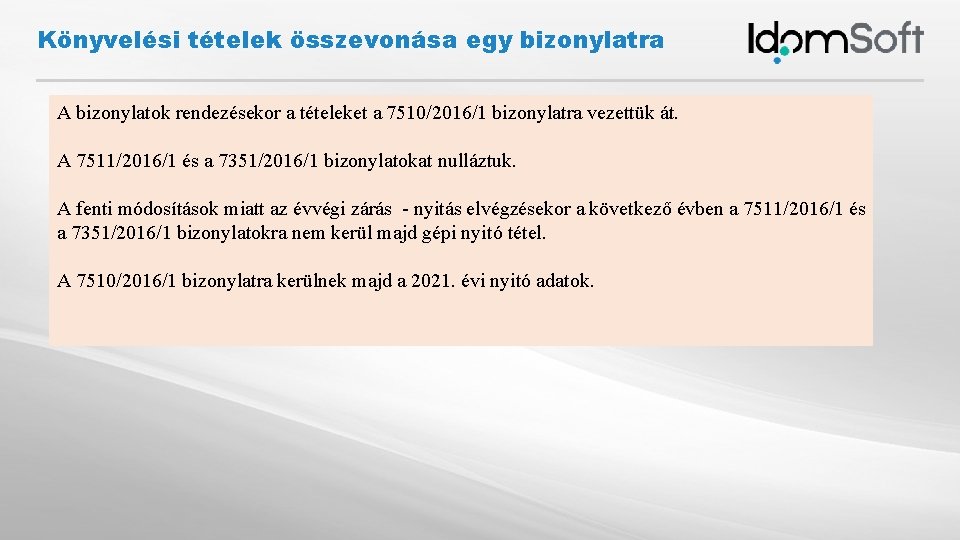 Könyvelési tételek összevonása egy bizonylatra A bizonylatok rendezésekor a tételeket a 7510/2016/1 bizonylatra vezettük