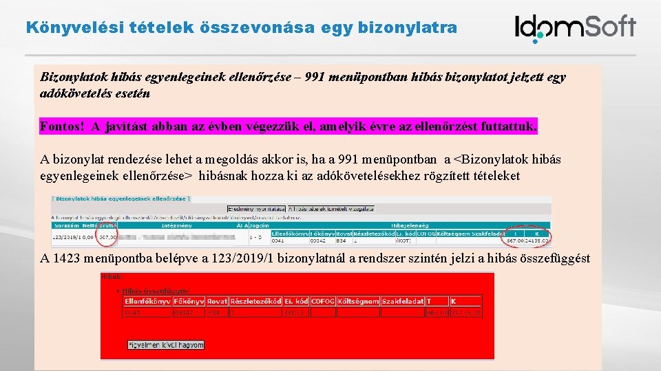 Könyvelési tételek összevonása egy bizonylatra Bizonylatok hibás egyenlegeinek ellenőrzése A bizonylat rendezése lehet a