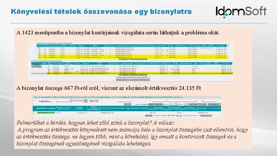 Könyvelési tételek összevonása egy bizonylatra A 1423 menüpontba a bizonylat kontírjainak vizsgálata során láthatjuk