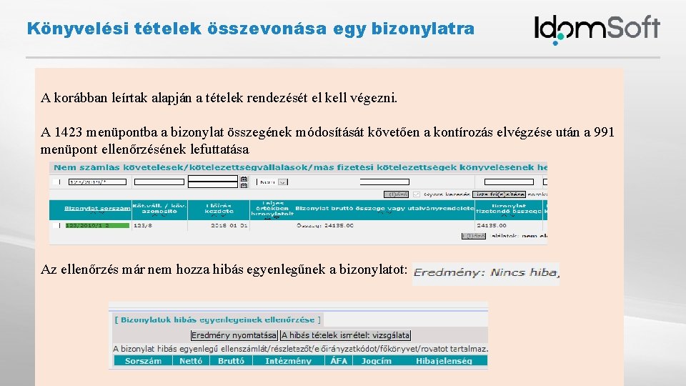 Könyvelési tételek összevonása egy bizonylatra A korábban leírtak alapján a tételek rendezését el kell