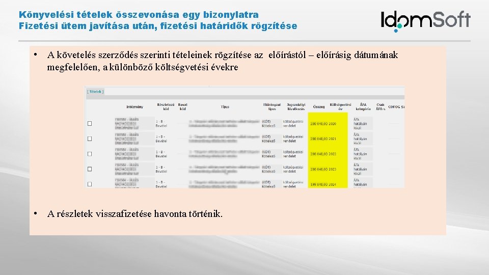 Könyvelési tételek összevonása egy bizonylatra Fizetési ütem javítása után, fizetési határidők rögzítése • A