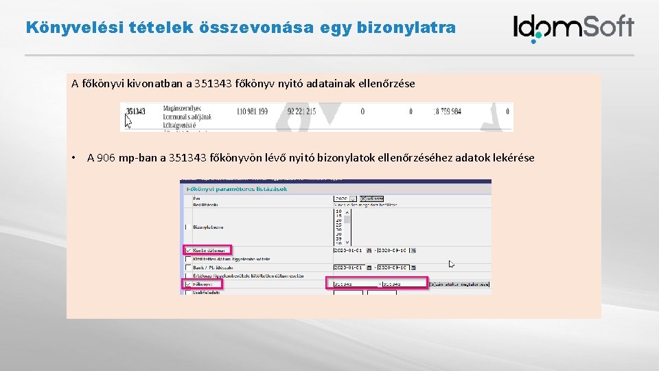 Könyvelési tételek összevonása egy bizonylatra A főkönyvi kivonatban a 351343 főkönyv nyitó adatainak ellenőrzése