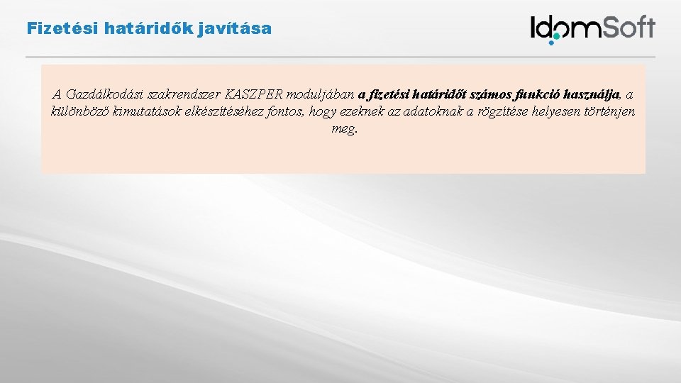 Fizetési határidők javítása A Gazdálkodási szakrendszer KASZPER moduljában a fizetési határidőt számos funkció használja,