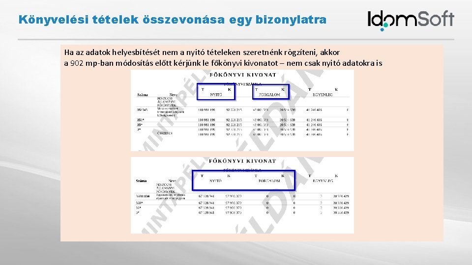 Könyvelési tételek összevonása egy bizonylatra Ha az adatok helyesbítését nem a nyitó tételeken szeretnénk