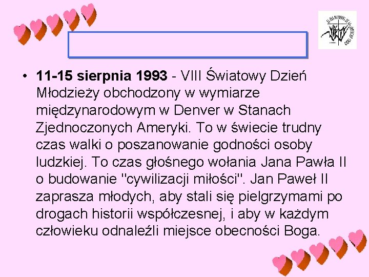  • 11 -15 sierpnia 1993 - VIII Światowy Dzień Młodzieży obchodzony w wymiarze