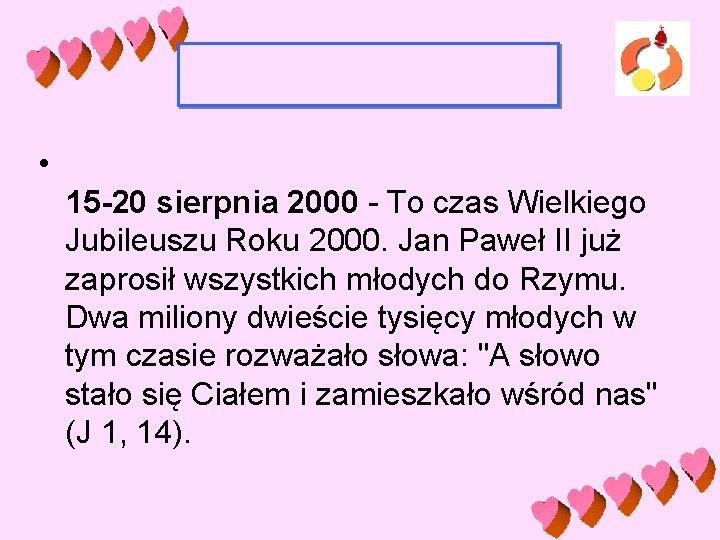  • 15 -20 sierpnia 2000 - To czas Wielkiego Jubileuszu Roku 2000. Jan