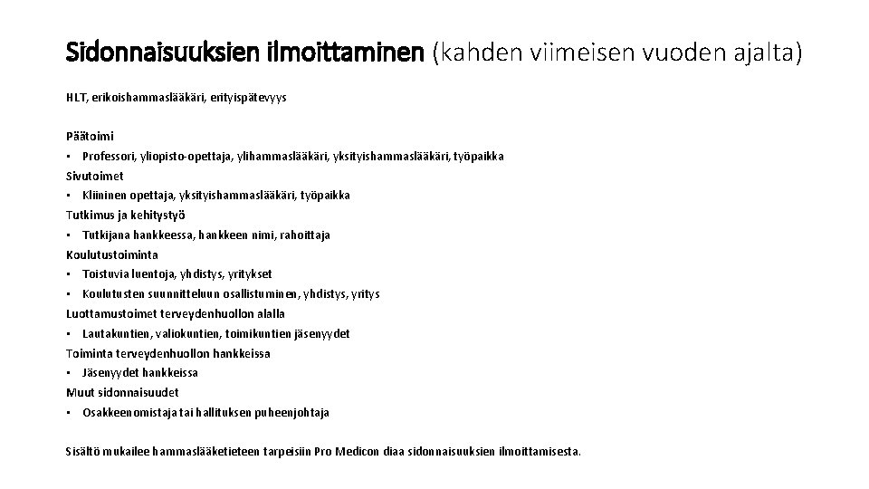 Sidonnaisuuksien ilmoittaminen (kahden viimeisen vuoden ajalta) HLT, erikoishammaslääkäri, erityispätevyys Päätoimi • Professori, yliopisto-opettaja, ylihammaslääkäri,