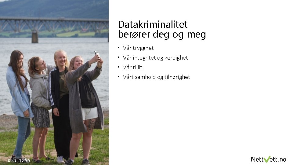 Datakriminalitet berører deg og meg • Vår trygghet • Vår integritet og verdighet •