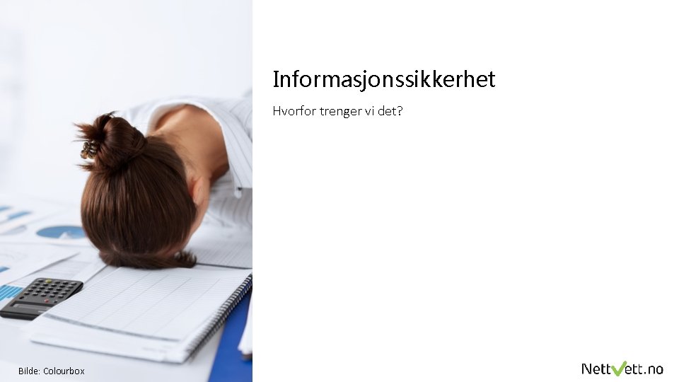 Informasjonssikkerhet Hvorfor trenger vi det? Bilde: Colourbox 