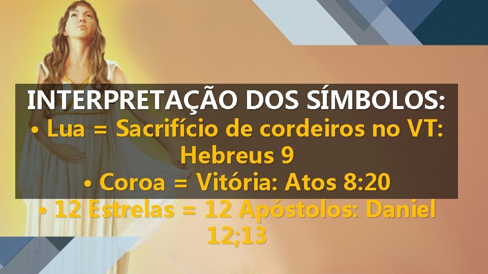 INTERPRETAÇÃO DOS SÍMBOLOS: • Lua = Sacrifício de cordeiros no VT: Hebreus 9 •