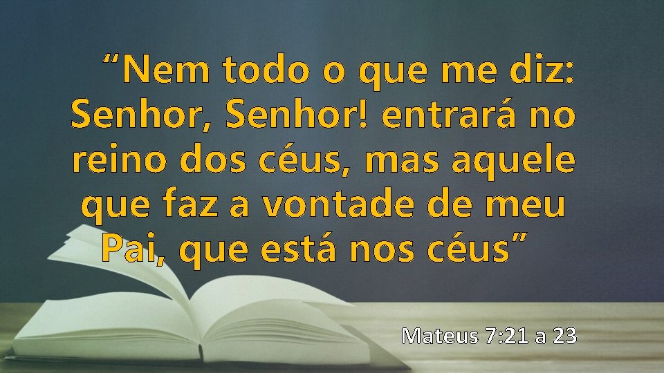 “Nem todo o que me diz: Senhor, Senhor! entrará no reino dos céus, mas