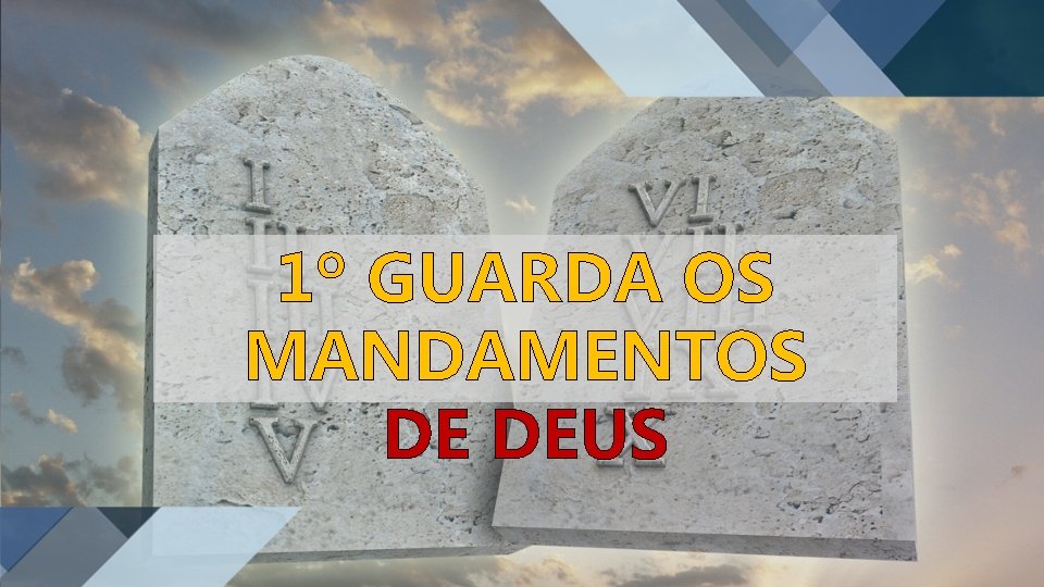 1º GUARDA OS MANDAMENTOS DE DEUS 1º GUARDA OS MANDAMENTOS DE DEUS