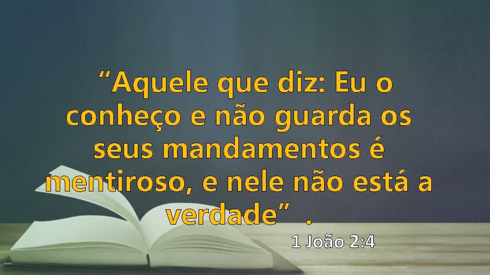 “Aquele que diz: Eu o conheço e não guarda os seus mandamentos é mentiroso, “Aquele que diz: Eu o conheço e não guarda os seus mandamentos é mentiroso,