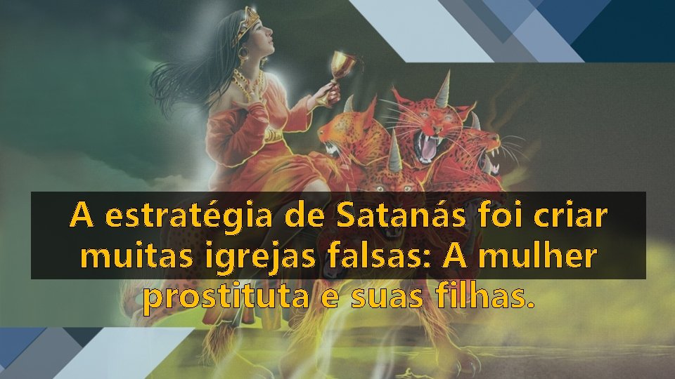 A estratégia de Satanás foi criar muitas igrejas falsas: A mulher prostituta e suas A estratégia de Satanás foi criar muitas igrejas falsas: A mulher prostituta e suas