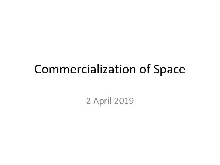 Commercialization of Space 2 April 2019 