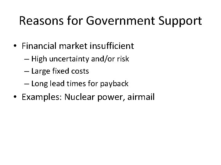 Reasons for Government Support • Financial market insufficient – High uncertainty and/or risk –