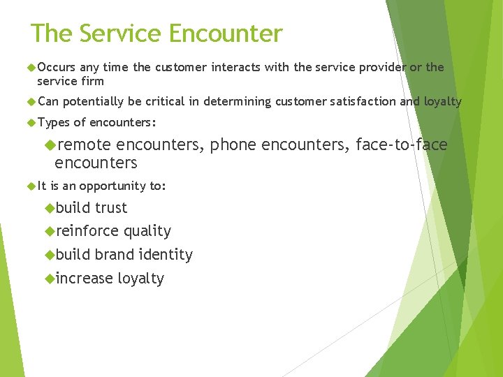The Service Encounter Occurs any time the customer interacts with the service provider or