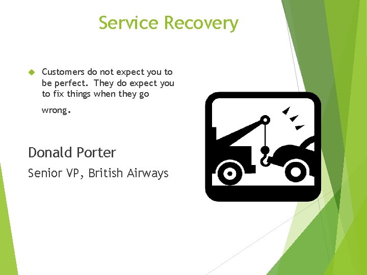 Service Recovery Customers do not expect you to be perfect. They do expect you