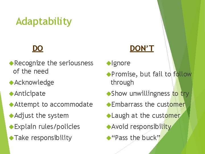 Adaptability DO Recognize the seriousness of the need Acknowledge DON’T Ignore Promise, but fail