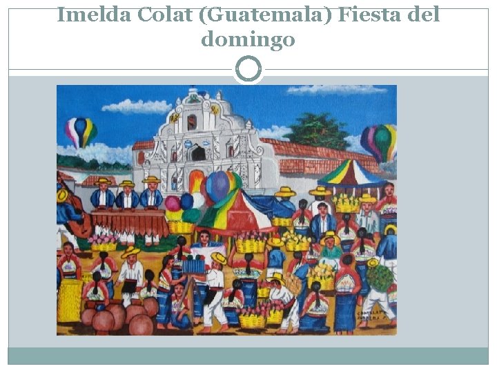 Imelda Colat (Guatemala) Fiesta del domingo 