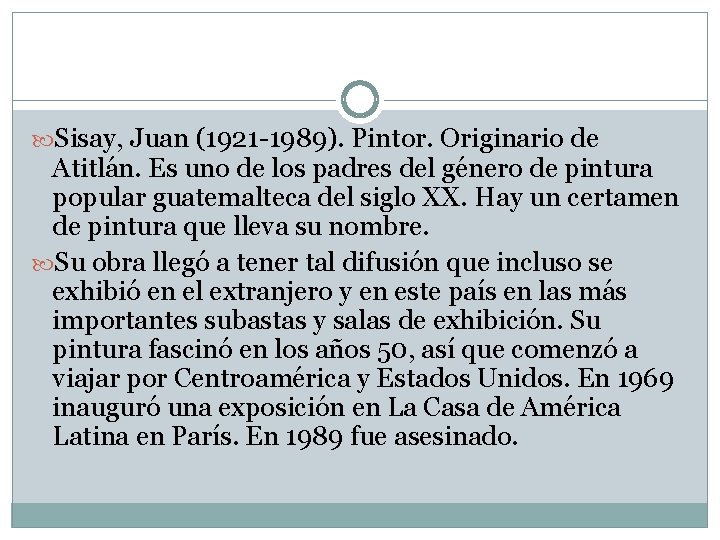  Sisay, Juan (1921 -1989). Pintor. Originario de Atitlán. Es uno de los padres