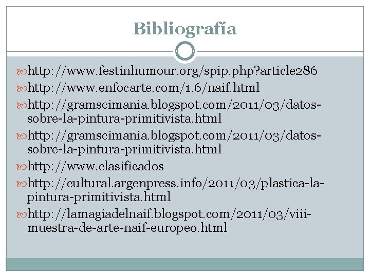 Bibliografía http: //www. festinhumour. org/spip. php? article 286 http: //www. enfocarte. com/1. 6/naif. html