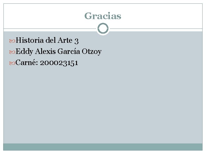 Gracias Historia del Arte 3 Eddy Alexis García Otzoy Carné: 200023151 