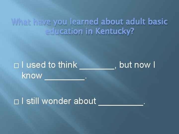 What have you learned about adult basic education in Kentucky? � � I used