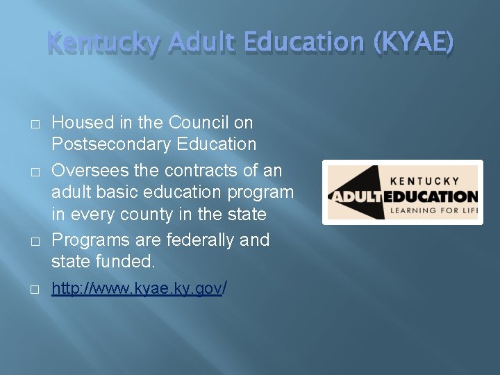 Kentucky Adult Education (KYAE) � � Housed in the Council on Postsecondary Education Oversees