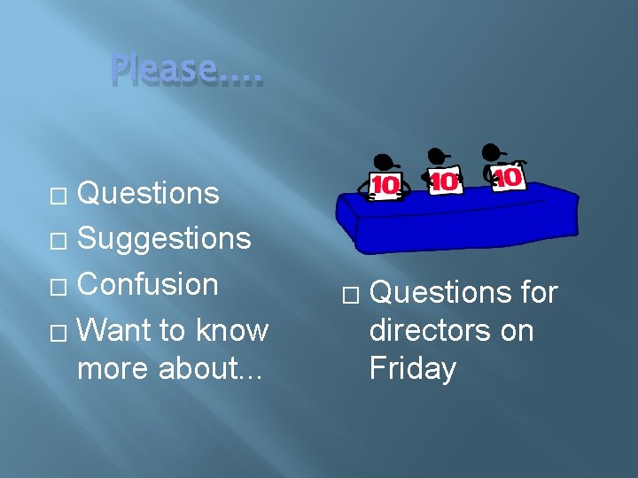 Please. . Questions � Suggestions � Confusion � Want to know more about. .