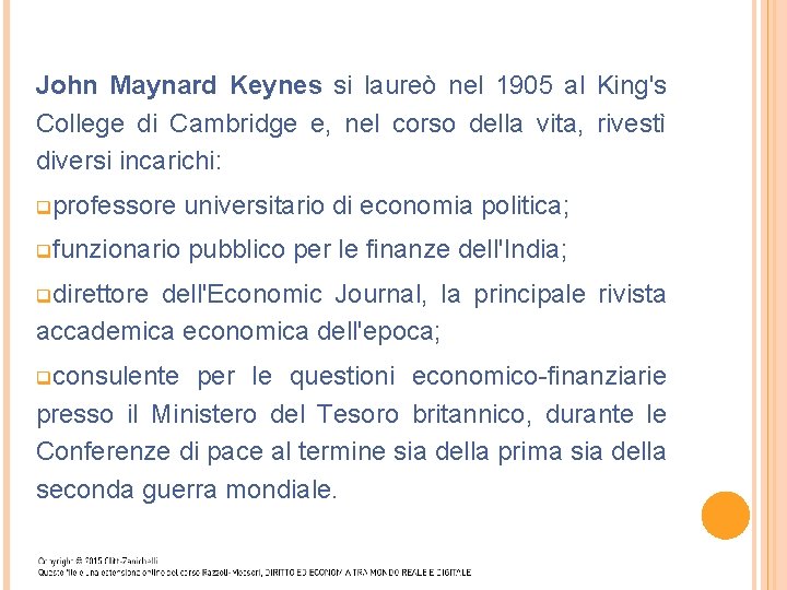 John Maynard Keynes si laureò nel 1905 al King's College di Cambridge e, nel