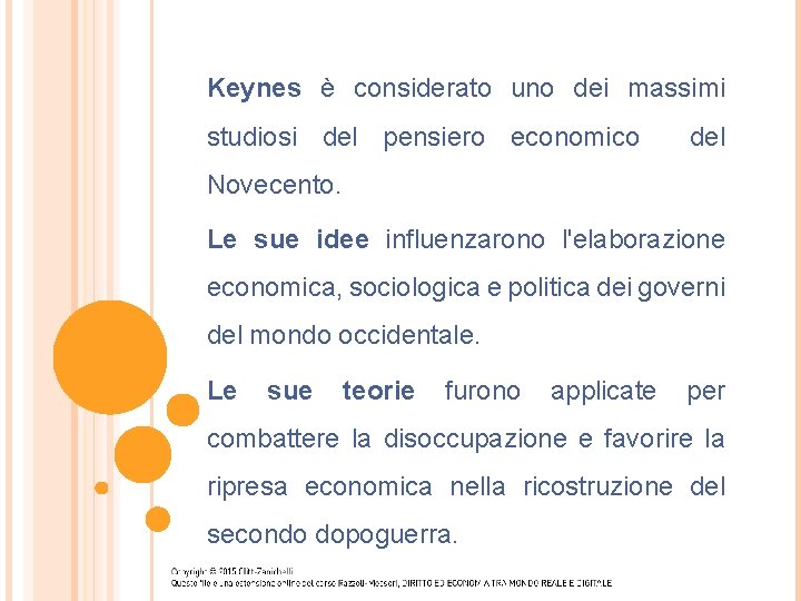 Keynes è considerato uno dei massimi studiosi del pensiero economico del Novecento. Le sue