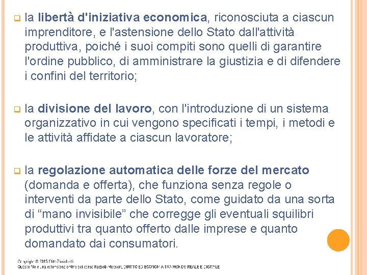 q la libertà d'iniziativa economica, riconosciuta a ciascun imprenditore, e l'astensione dello Stato dall'attività