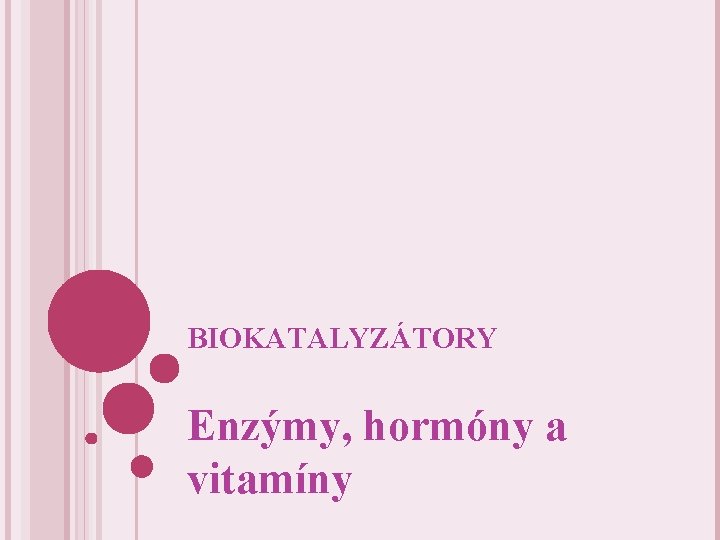 BIOKATALYZÁTORY Enzýmy, hormóny a vitamíny 