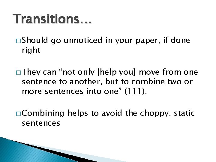 Transitions… � Should right go unnoticed in your paper, if done � They can