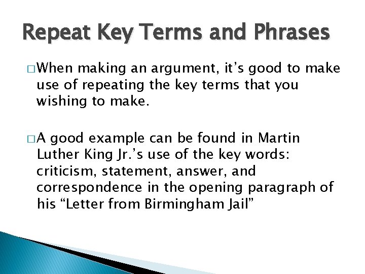 Repeat Key Terms and Phrases � When making an argument, it’s good to make