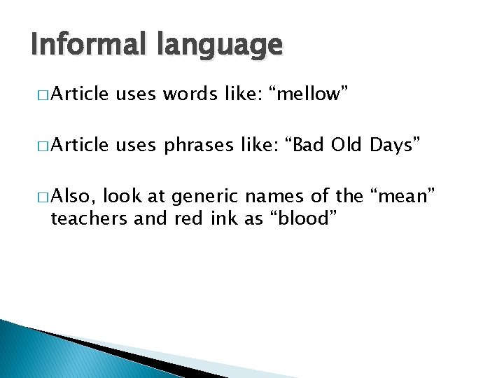 Informal language � Article uses words like: “mellow” � Article uses phrases like: “Bad