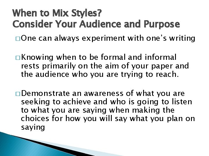 When to Mix Styles? Consider Your Audience and Purpose � One can always experiment