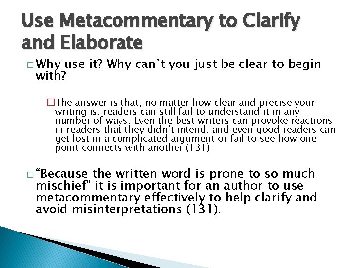 Use Metacommentary to Clarify and Elaborate � Why use it? Why can’t you just