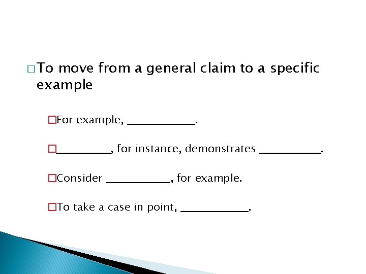 � To move from a general claim to a specific example �For example, �