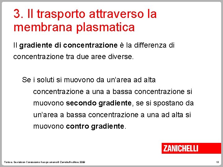 3. Il trasporto attraverso la membrana plasmatica Il gradiente di concentrazione è la differenza