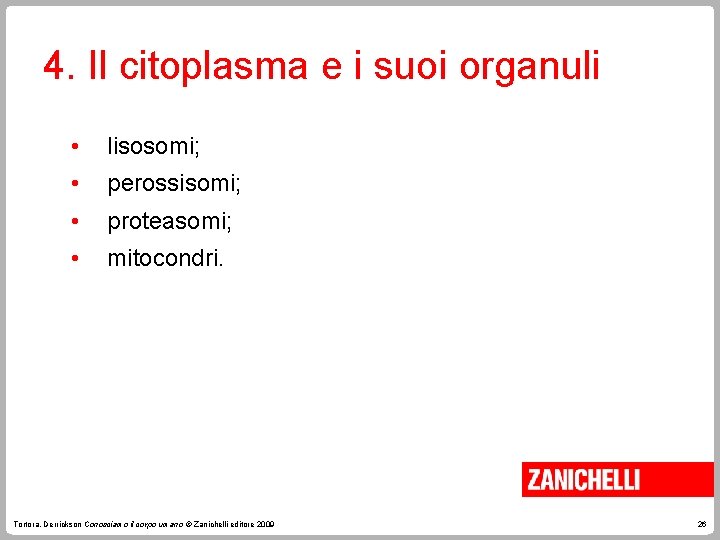 4. Il citoplasma e i suoi organuli • lisosomi; • perossisomi; • proteasomi; •