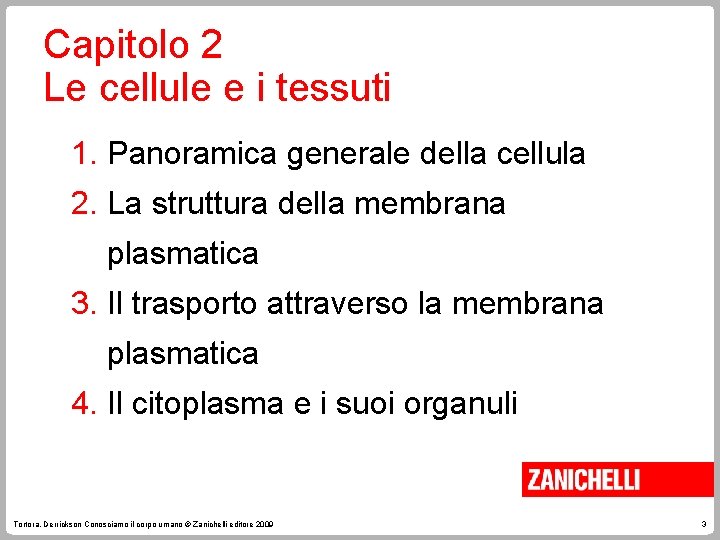 Capitolo 2 Le cellule e i tessuti 1. Panoramica generale della cellula 2. La