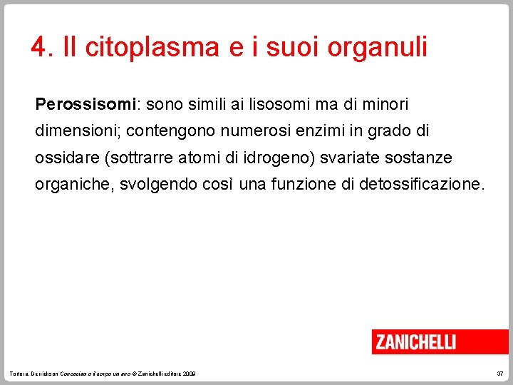 4. Il citoplasma e i suoi organuli Perossisomi: sono simili ai lisosomi ma di