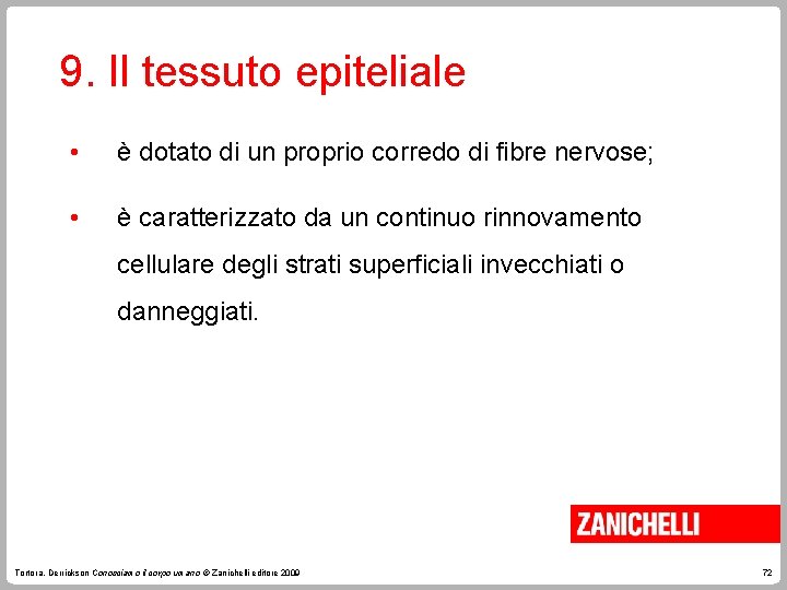 9. Il tessuto epiteliale • è dotato di un proprio corredo di fibre nervose;