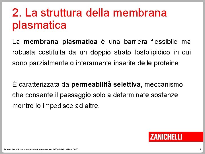 2. La struttura della membrana plasmatica La membrana plasmatica è una barriera flessibile ma