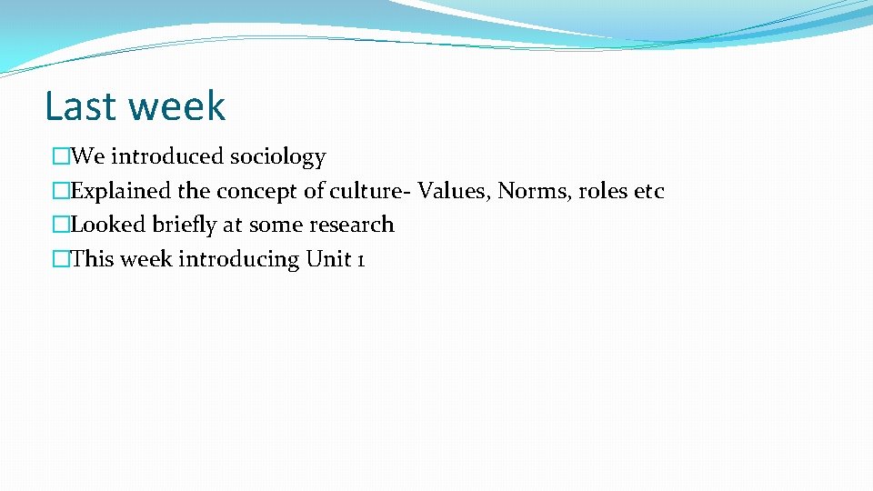 Last week �We introduced sociology �Explained the concept of culture- Values, Norms, roles etc Last week �We introduced sociology �Explained the concept of culture- Values, Norms, roles etc