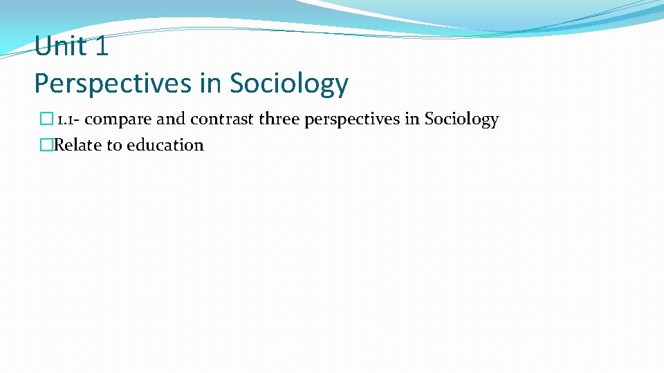 Unit 1 Perspectives in Sociology � 1. 1 - compare and contrast three perspectives