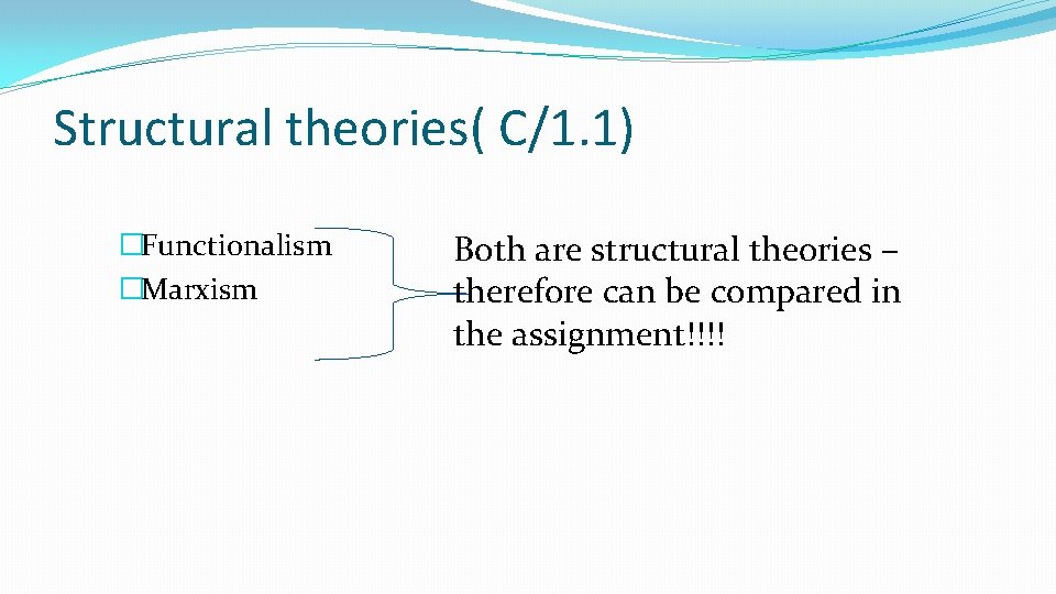 Structural theories( C/1. 1) �Functionalism �Marxism Both are structural theories – therefore can be